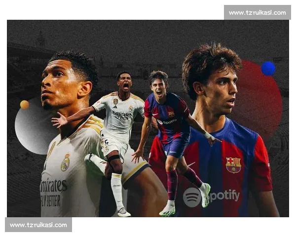 2017年巴萨对决皇马经典之战重塑西班牙国家德比记忆巅峰